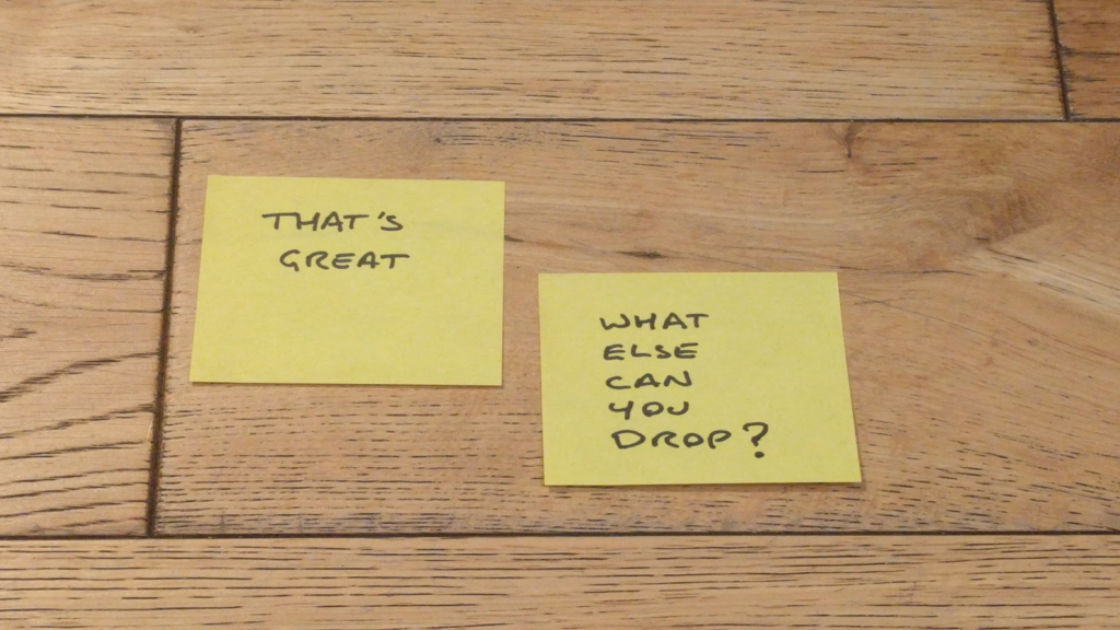 Post-its on a wooden floor:

"That's great"
"What else can you drop?"