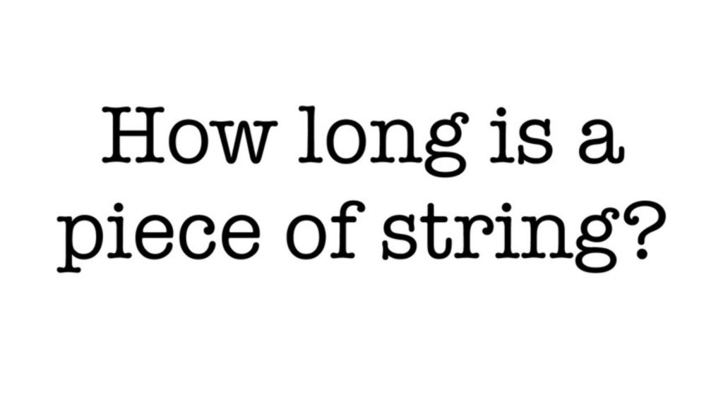 Typewriter text: "How long is a piece of string?"
