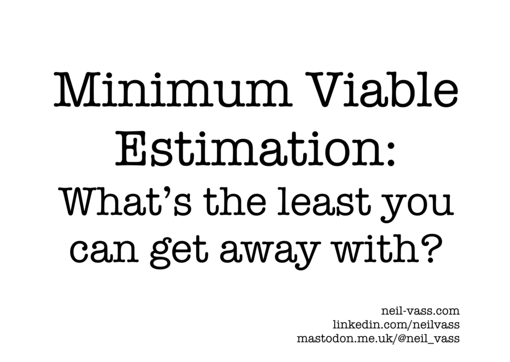 Slide in typewriter font. "Minimum viable estimation: What's the least you can get away with?"