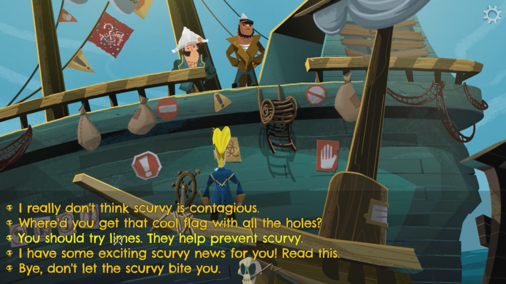 Screenshot from the game, with cartoonish drawing style. The main character is on a wooden ship, facing two characters standing on a larger ship. 

There are several options for what your character should say:

"I really don't think scurvy is contagious."

"Where'd you get that cool flag with all the holes?"

"You should try limes. They help prevent scurvy."

"I have some exciting scurvy news for you! Read this."

"Bye, don't let the scurvy bite you."