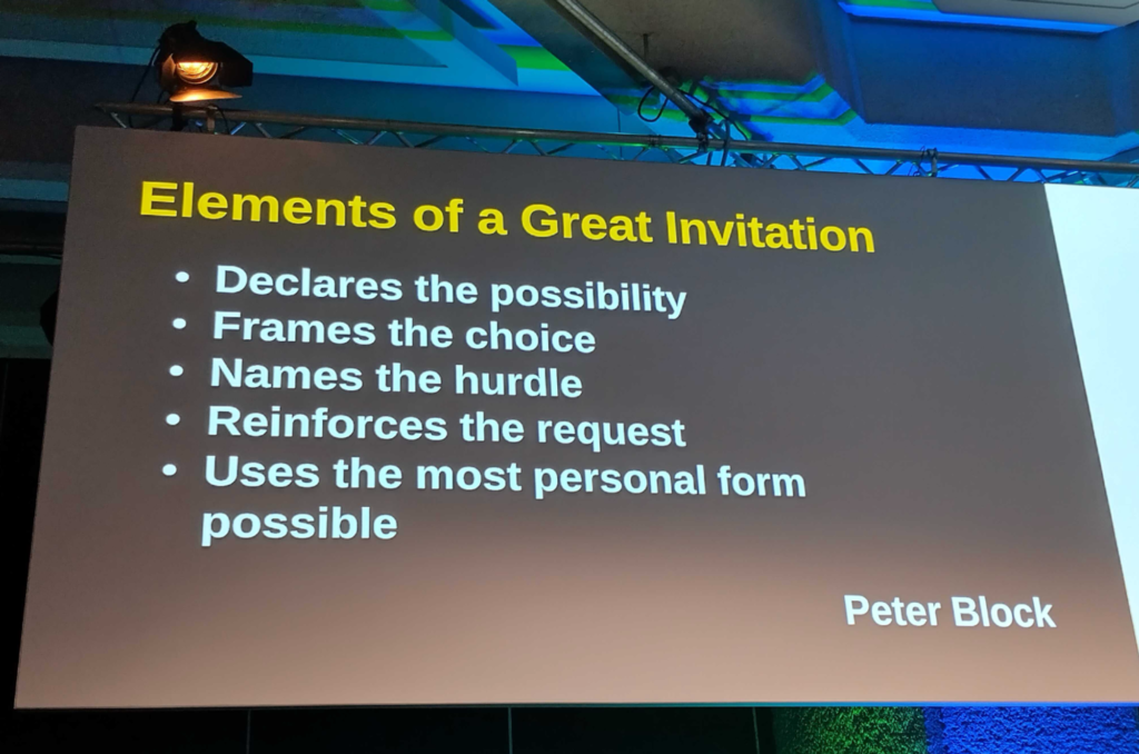 Photo of a slide. Title is "elements of a great invitation"

"Declares the possibility. 
Frames the choice.
Names the hurdle.
Reinforces the request.
Uses the most personal form possible."

This is from Peter Block.