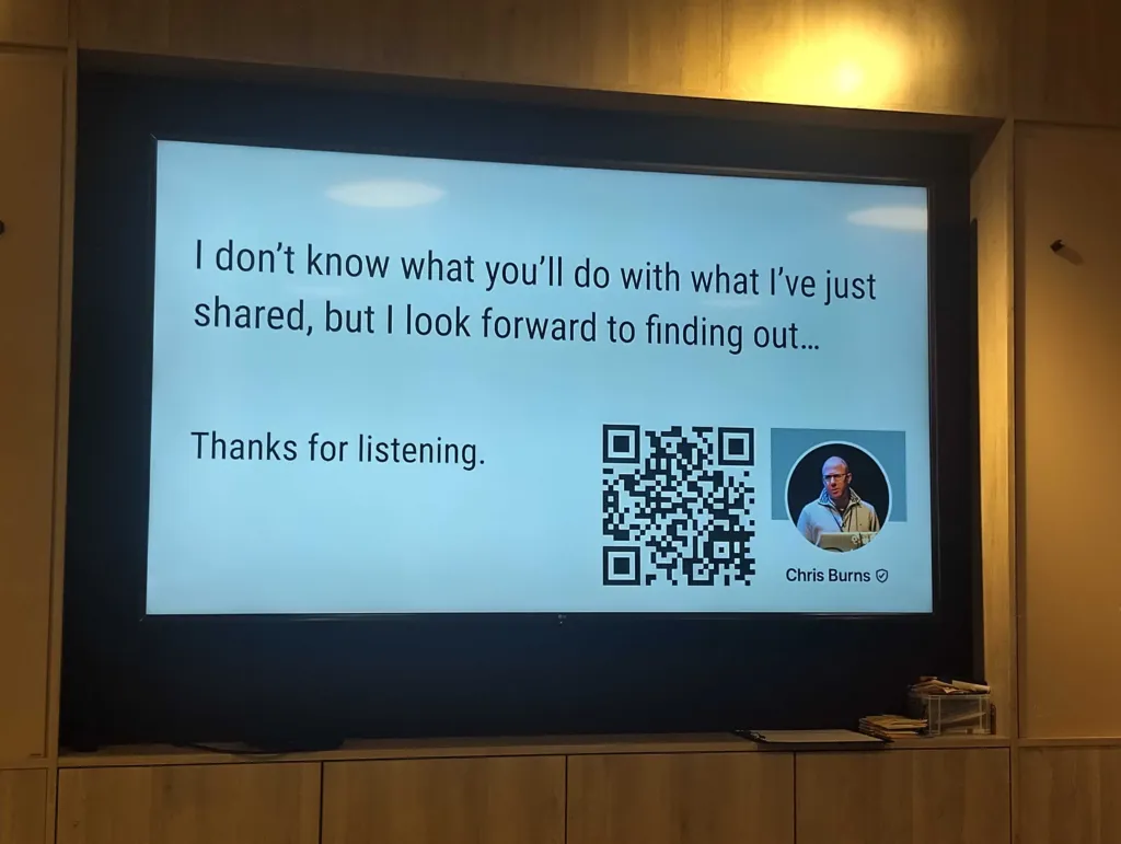 Last slide: "I don't know what you'll do with what I've just shared, but I look forward to finding out... Thanks for listening."

QR code for Chris's LinkedIn.