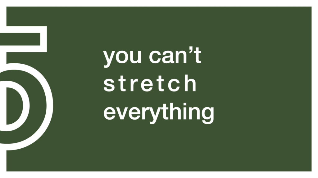 Large white text: "you can't stretch everything". Dark green background, with half of a figure 5 off to the left.