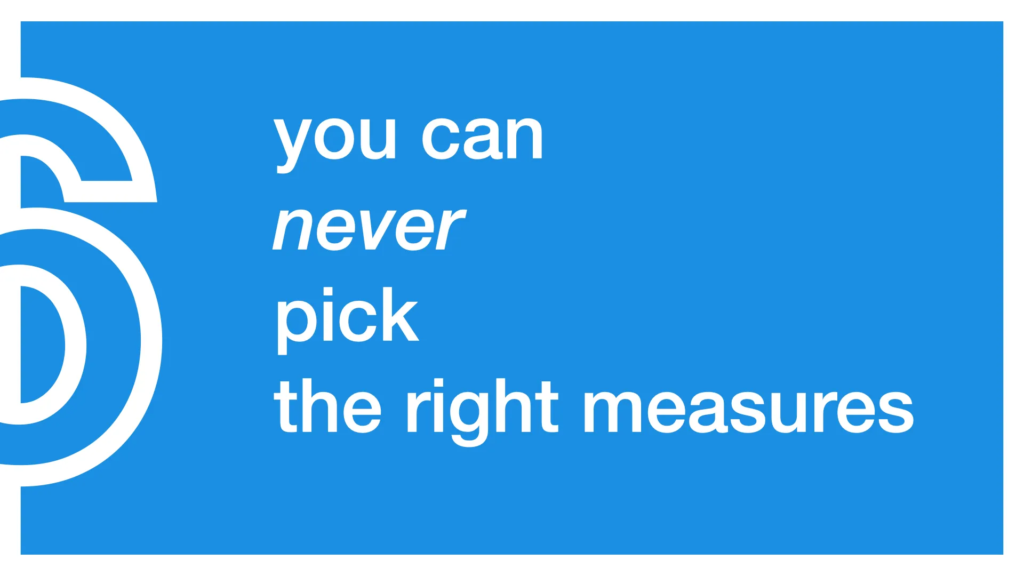 "You can never pick the right measures" in large white text. "Never" is in italics.

Bright blue background, with half of a figure 6 off to the left.
