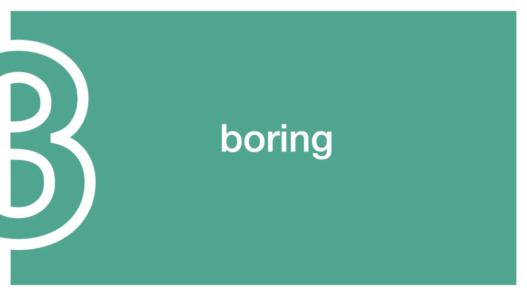 Solid green background, part of a "3". 

Large white text: "boring".