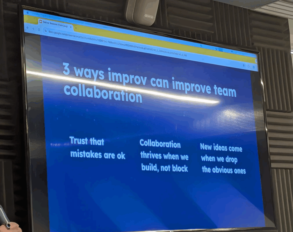 Photo of a slide titled "3 ways improv can improve team collaboration".
Trust that mistakes are OK.
Collaboration thrives when we build, not block.
New ideas come when we drop the obvious ones.