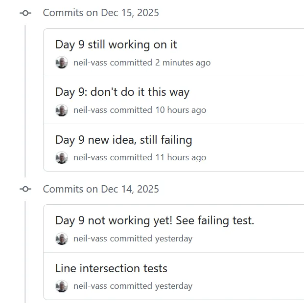 Screenshot of github commits for day 9: 

"not working yet! See failing test"

"new idea, still failing"

"don't do it this way"

"still working on it"