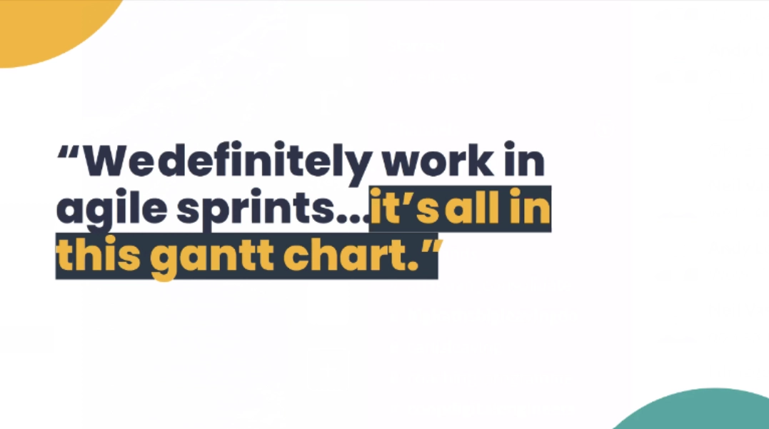 Slide saying "We definitely work in agile sprints ... it's all in this Gantt chart"